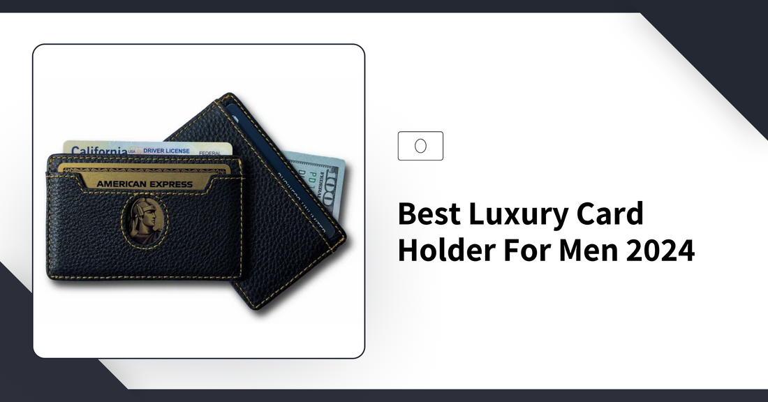 Best Luxury Card Holder for Men 2024