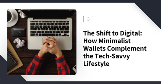 The Shift to Digital: How Minimalist Wallets Complement the Tech-Savvy Lifestyle