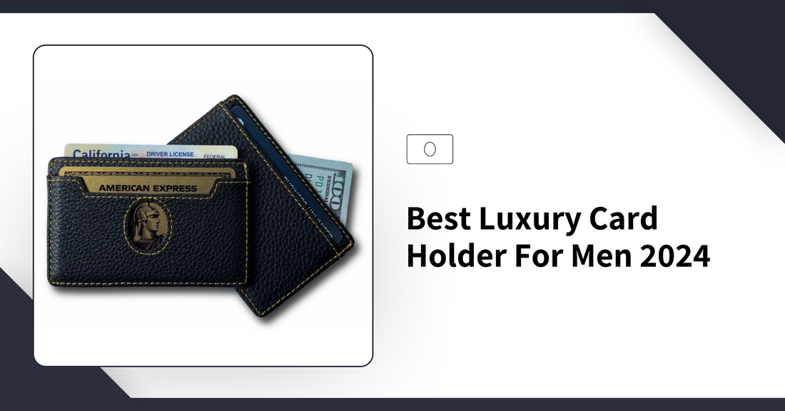 Best Luxury Card Holder for Men 2024 