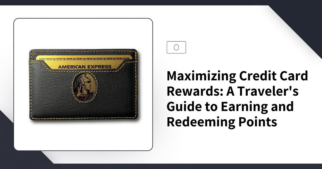Maximizing Credit Card Rewards: A Traveler's Guide to Earning and Redeeming Points