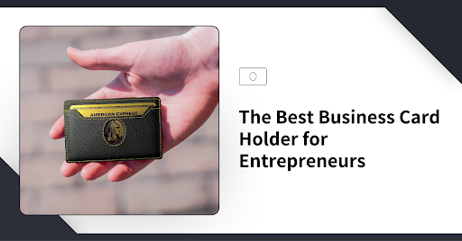 The Best Business Card Holder for Entrepreneurs