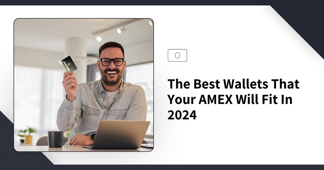 The Best Wallets That Your AMEX Will Fit In 2024