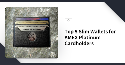 Top 5 Slim Wallets for AMEX Platinum Cardholders