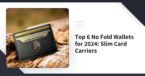 Top 6 No Fold Wallets for 2024: Slim Card Carriers